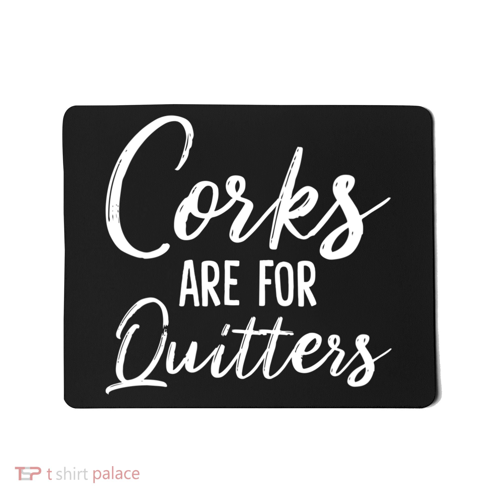 Funny Gift Corks Are For Quitters Funny Wine Ing Sarcasm Gift Mousepad