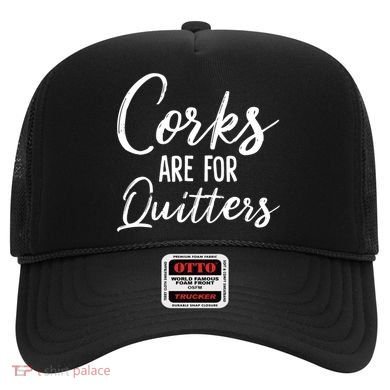 Funny Gift Corks Are For Quitters Funny Wine Ing Sarcasm Gift Hat