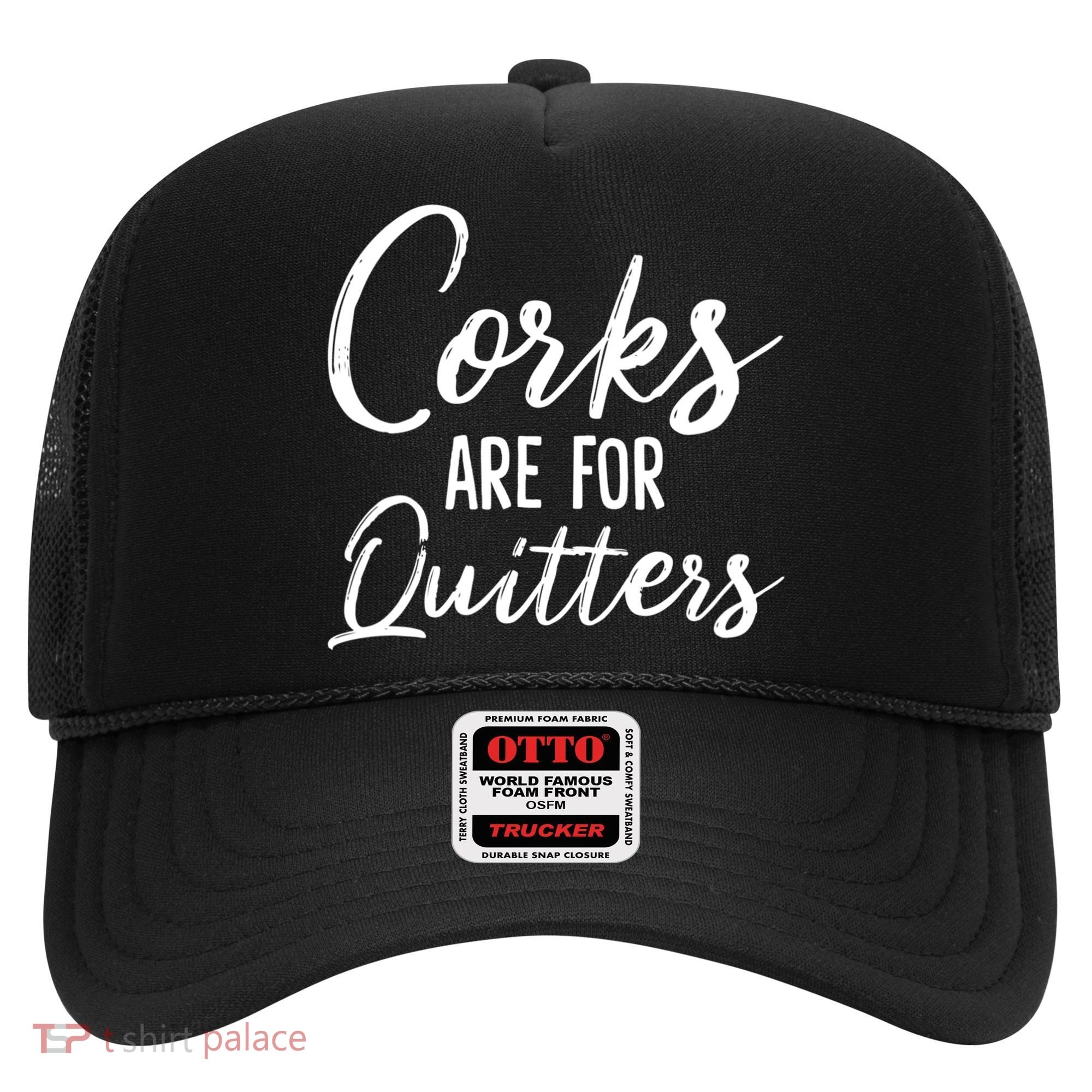 Funny Gift Corks Are For Quitters Funny Wine Ing Sarcasm Gift Hat