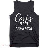 Funny Gift Corks Are For Quitters Funny Wine Ing Sarcasm Gift Tank Top thumb 0