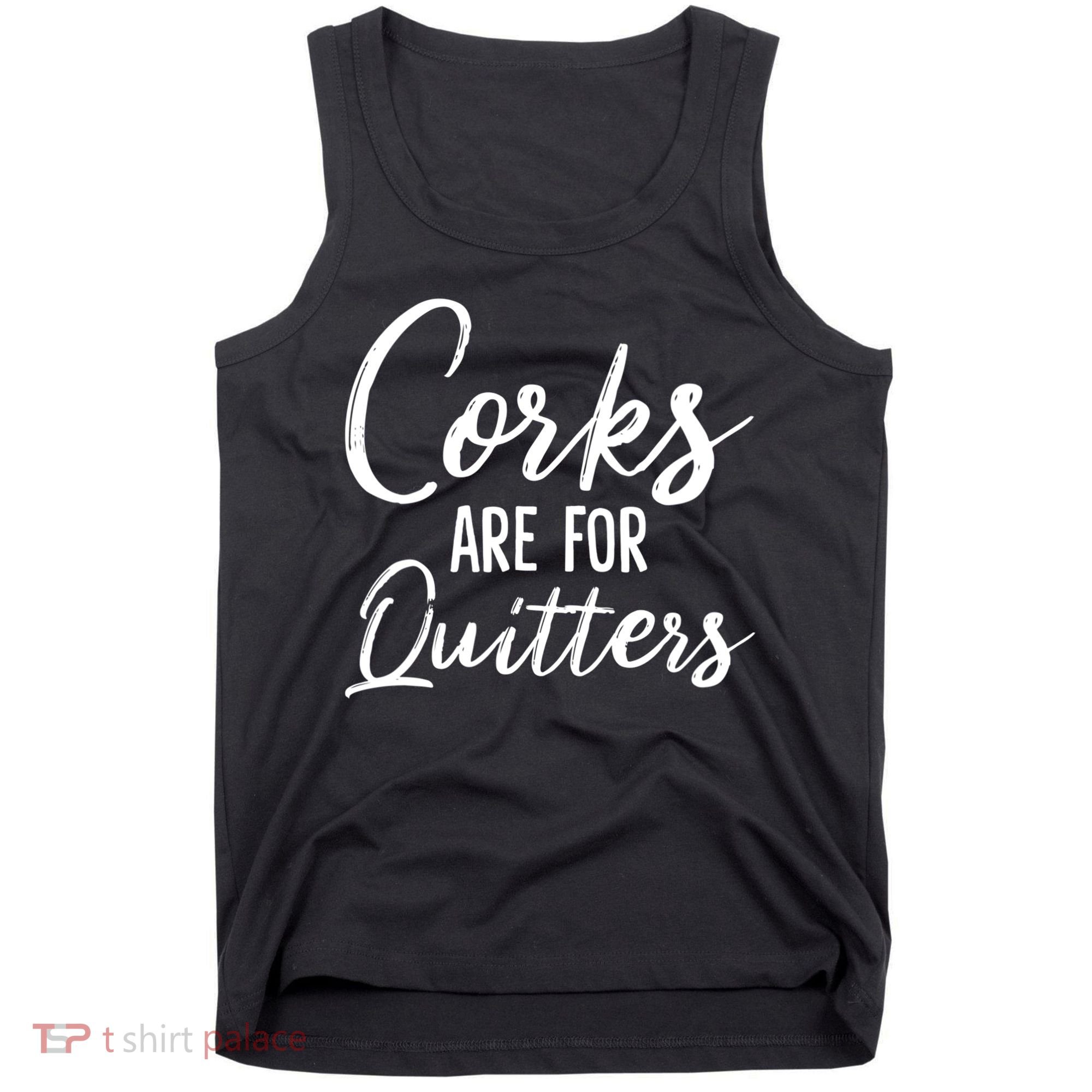 Funny Gift Corks Are For Quitters Funny Wine Ing Sarcasm Gift Tank Top