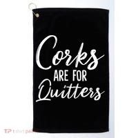 Funny Gift Corks Are For Quitters Funny Wine Ing Sarcasm Gift Golf Towel thumb 0