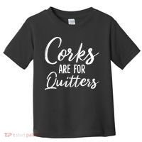 Funny Gift Corks Are For Quitters Funny Wine Ing Sarcasm Gift Toddler T-Shirt thumb 0