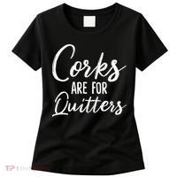 Funny Gift Corks Are For Quitters Funny Wine Ing Sarcasm Gift Women's T-Shirt thumb 0