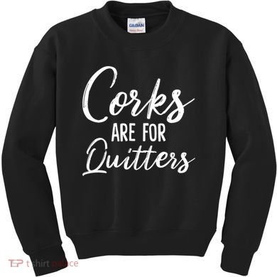 Funny Gift Corks Are For Quitters Funny Wine Ing Sarcasm Gift Kids Sweatshirt