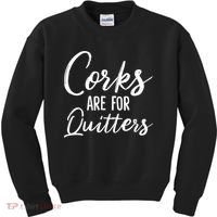 Funny Gift Corks Are For Quitters Funny Wine Ing Sarcasm Gift Kids Sweatshirt thumb 0