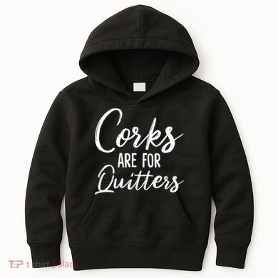 Funny Gift Corks Are For Quitters Funny Wine Ing Sarcasm Gift Kids Hoodie