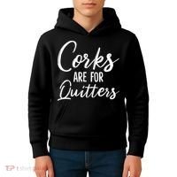 Funny Gift Corks Are For Quitters Funny Wine Ing Sarcasm Gift Kids Hoodie thumb 4