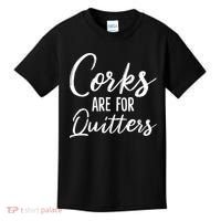 Funny Gift Corks Are For Quitters Funny Wine Ing Sarcasm Gift Kids T-Shirt thumb 0
