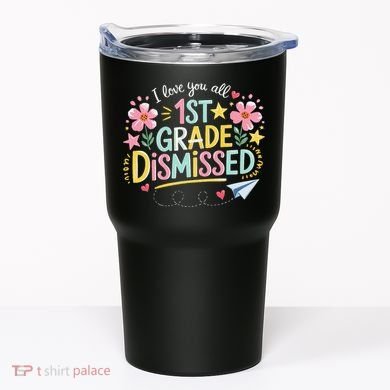 First Grade Class Dismissed End Year Humor Tumbler