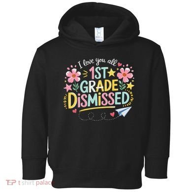 First Grade Class Dismissed End Year Humor Toddler Hoodie