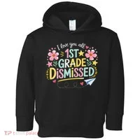 First Grade Class Dismissed End Year Humor Toddler Hoodie thumb 0