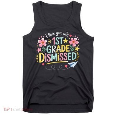 First Grade Class Dismissed End Year Humor Tank Top