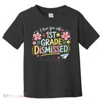 First Grade Class Dismissed End Year Humor Toddler T-Shirt thumb 0