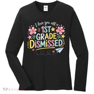 First Grade Class Dismissed End Year Humor Women's Long Sleeve Shirt