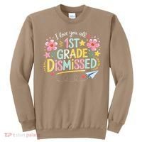 First Grade Class Dismissed End Year Humor Sweatshirt thumb 0