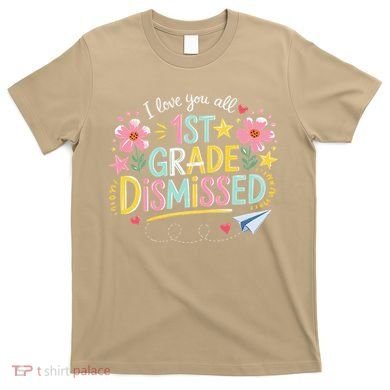 First Grade Class Dismissed End Year Humor T-Shirt