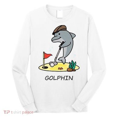 Funny GolphinS Cool Dolphin Quote Golf Long Sleeve Shirt