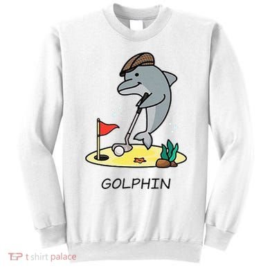 Funny GolphinS Cool Dolphin Quote Golf Sweatshirt