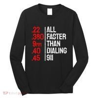 Funny Gun Caliber All Faster Than Dialing 911 Guns Long Sleeve Shirt thumb 0