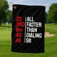 Funny Gun Caliber All Faster Than Dialing 911 Guns Golf Towel thumb 1