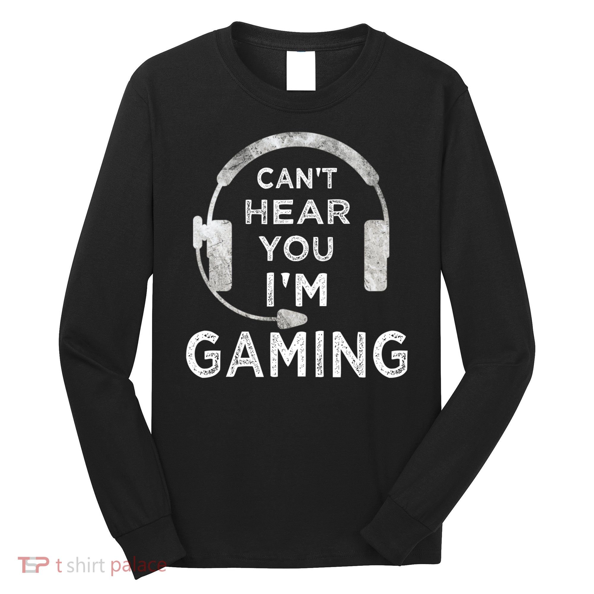 Funny Gamer Can't Hear You I'm Gaming Teens Boy Girl Long Sleeve Shirt