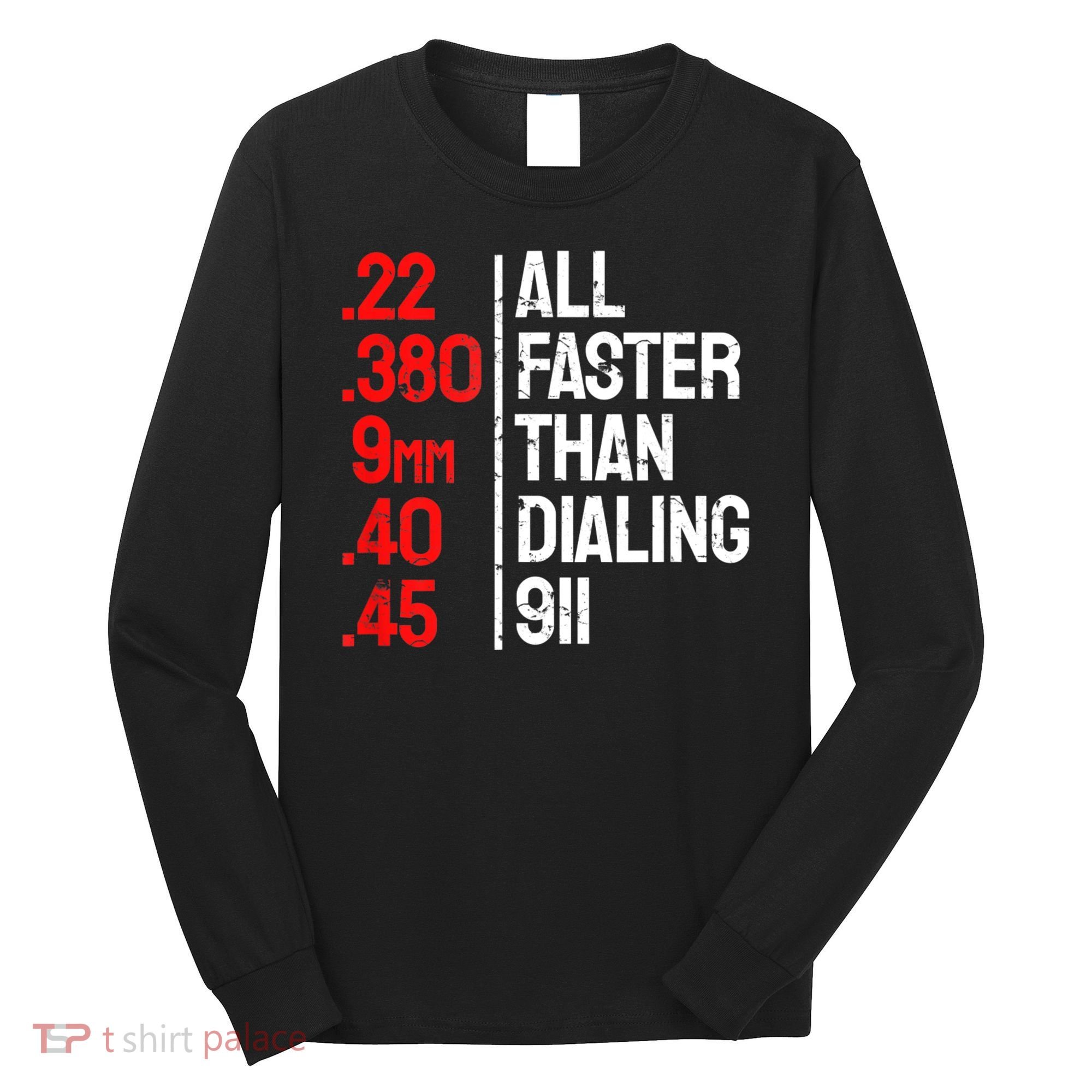 Funny Gun Caliber All Faster Than Dialing 911 Guns Long Sleeve Shirt
