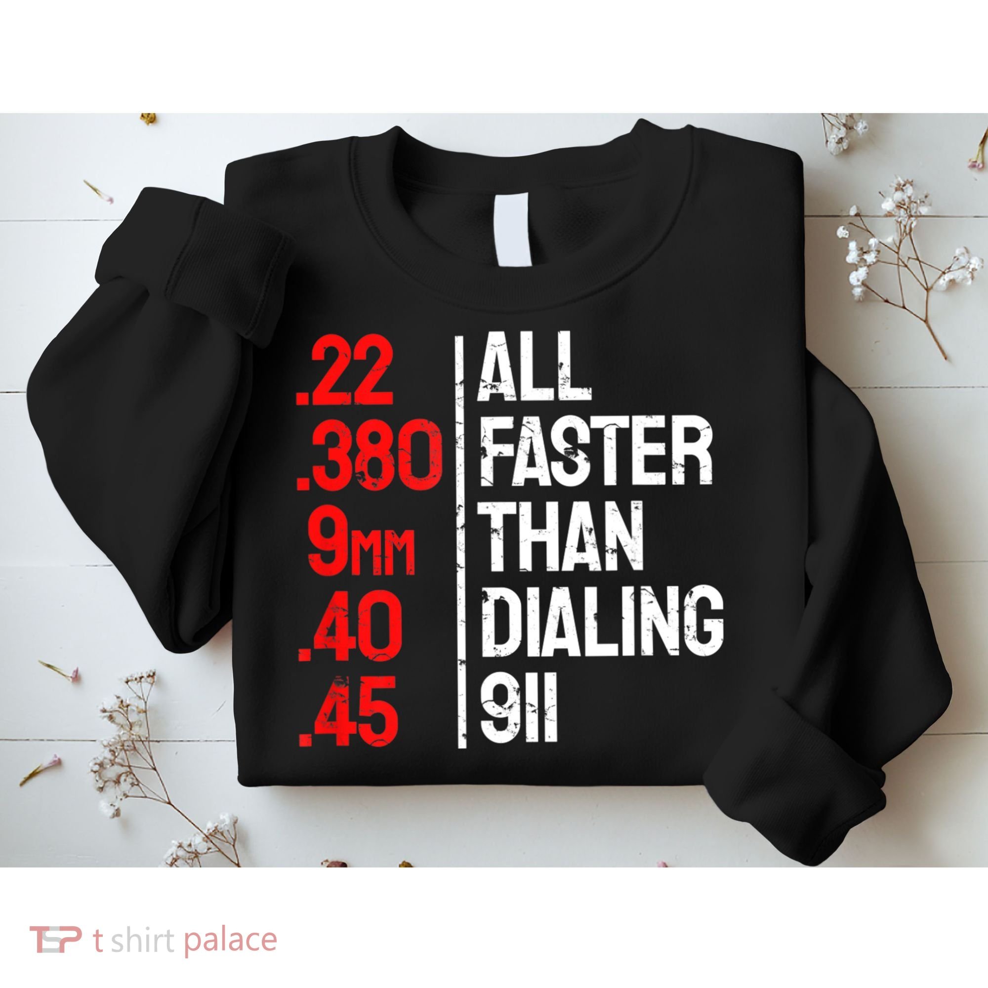 Funny Gun Caliber All Faster Than Dialing 911 Guns Sweatshirt