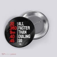 Funny Gun Caliber All Faster Than Dialing 911 Guns Button thumb 0