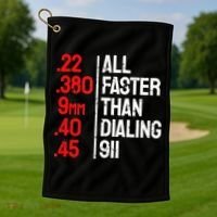 Funny Gun Caliber All Faster Than Dialing 911 Guns Golf Towel thumb 1
