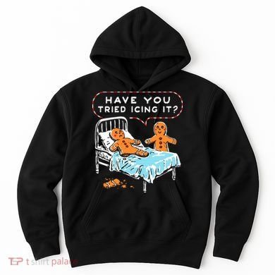 Funny Gingerbread Christmas Have You Tried Icing It Hoodie