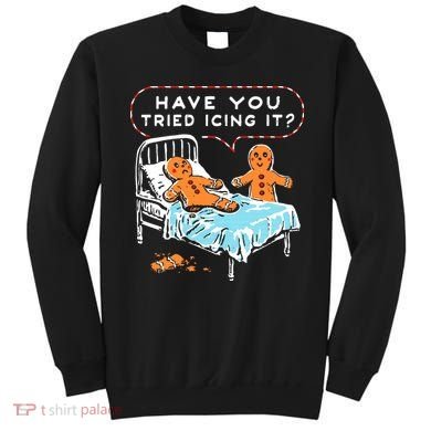 Funny Gingerbread Christmas Have You Tried Icing It Sweatshirt