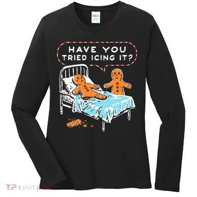 Funny Gingerbread Christmas Have You Tried Icing It Women's Long Sleeve Shirt