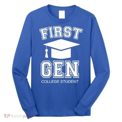 First Generation College Student Grad University Graduate Gift Long Sleeve Shirt