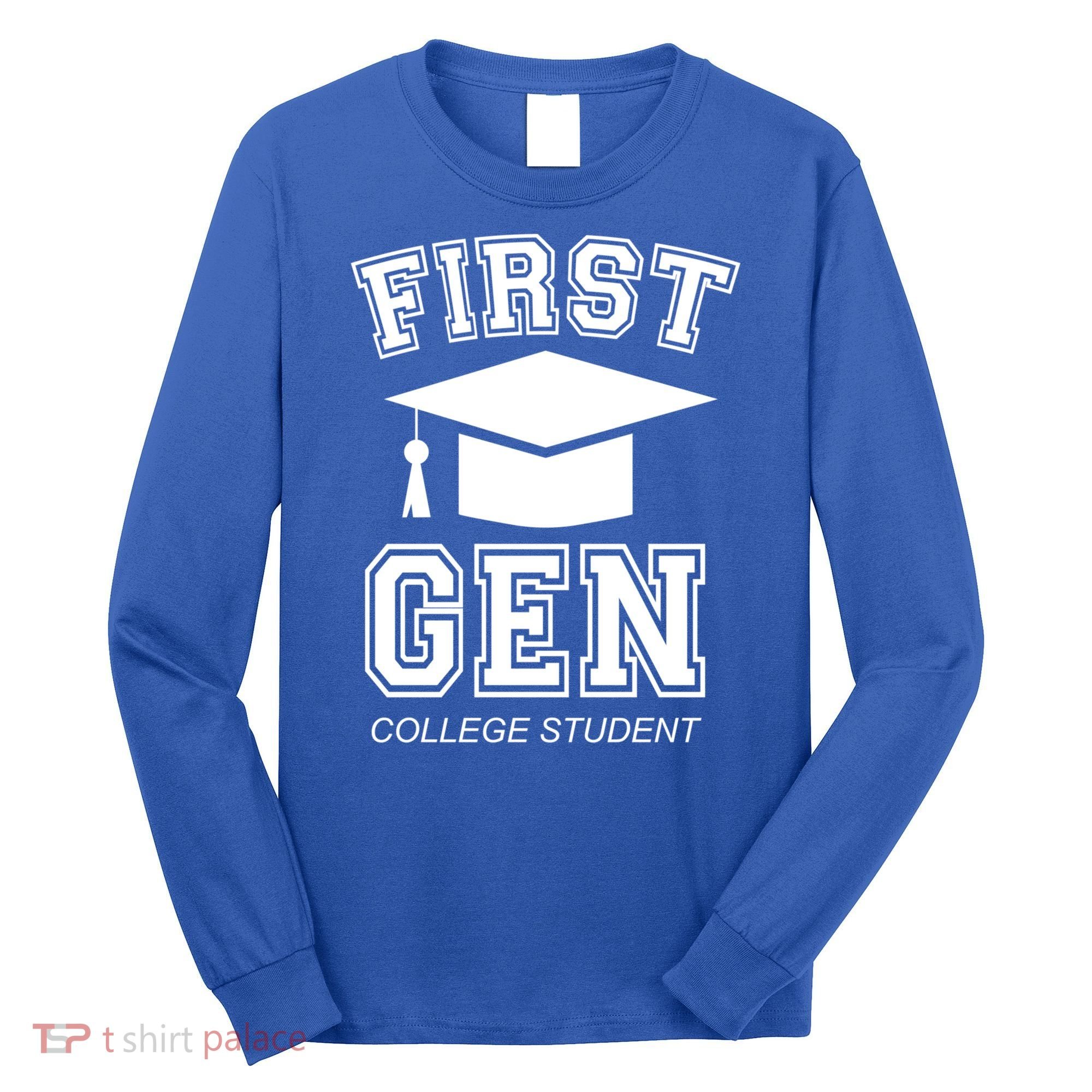 First Generation College Student Grad University Graduate Gift Long Sleeve Shirt