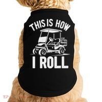 Funny Golf Cart Driver This Is How I Roll Doggie Tank thumb 0