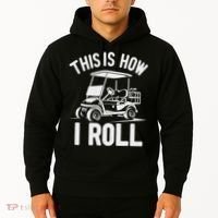 Funny Golf Cart Driver This Is How I Roll Hoodie thumb 2