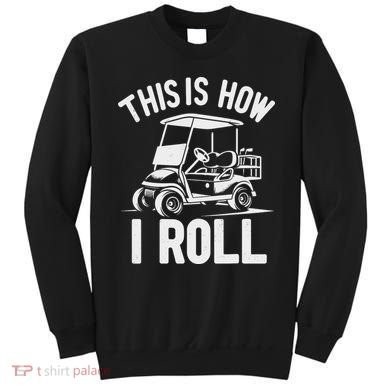 Funny Golf Cart Driver This Is How I Roll Sweatshirt
