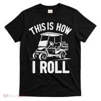 Funny Golf Cart Driver This Is How I Roll T-Shirt thumb 0