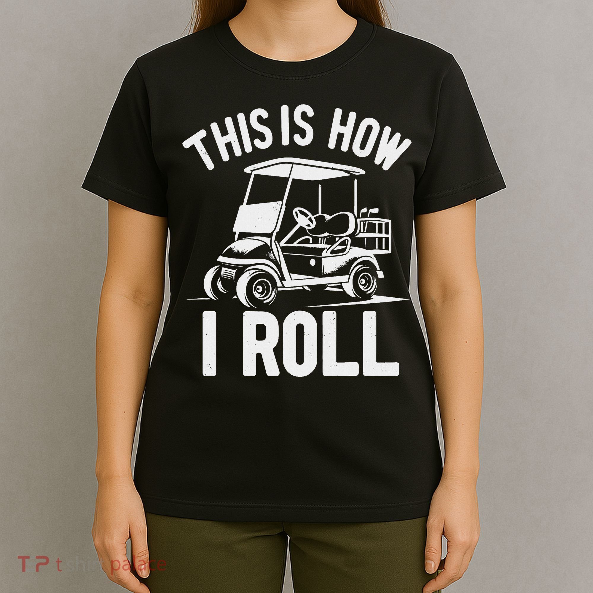 Funny Golf Cart Driver This Is How I Roll T-Shirt