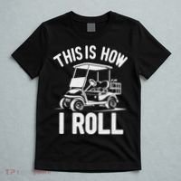 Funny Golf Cart Driver This Is How I Roll T-Shirt thumb 5