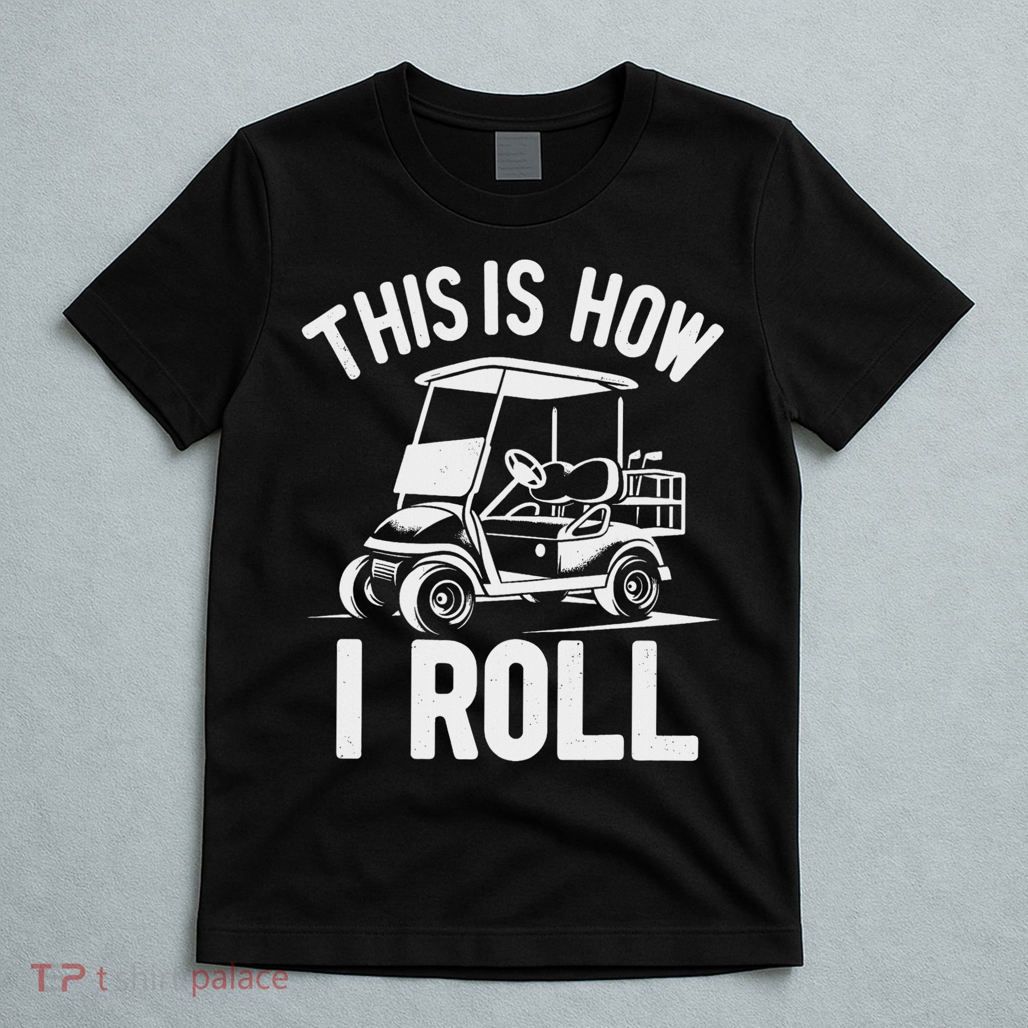 Funny Golf Cart Driver This Is How I Roll T-Shirt
