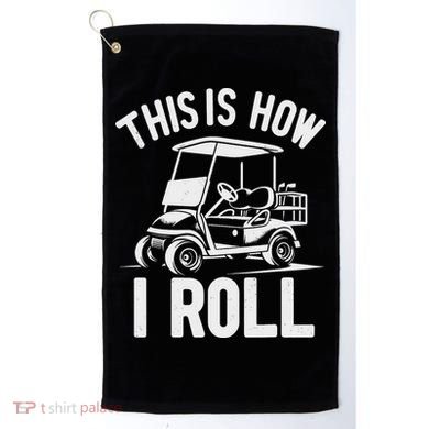 Funny Golf Cart Driver This Is How I Roll Golf Towel