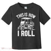 Funny Golf Cart Driver This Is How I Roll Toddler T-Shirt thumb 0