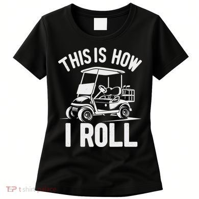 Funny Golf Cart Driver This Is How I Roll Women's T-Shirt