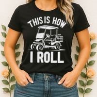 Funny Golf Cart Driver This Is How I Roll Women's T-Shirt thumb 2