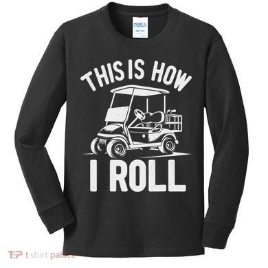 Funny Golf Cart Driver This Is How I Roll Kids Long Sleeve Shirt