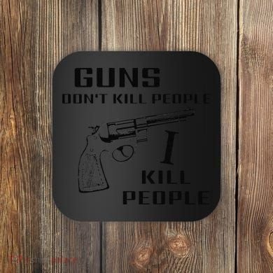 Funny Guns Dont Kill People I Do Coaster