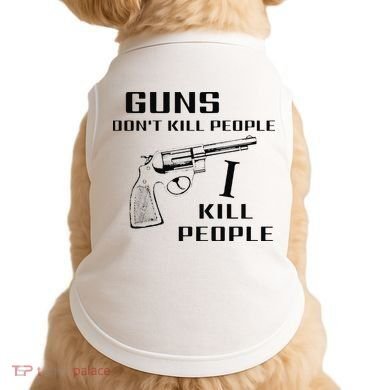 Funny Guns Dont Kill People I Do Doggie Tank