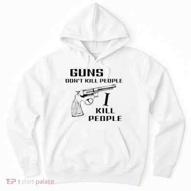 Funny Guns Dont Kill People I Do Hoodie